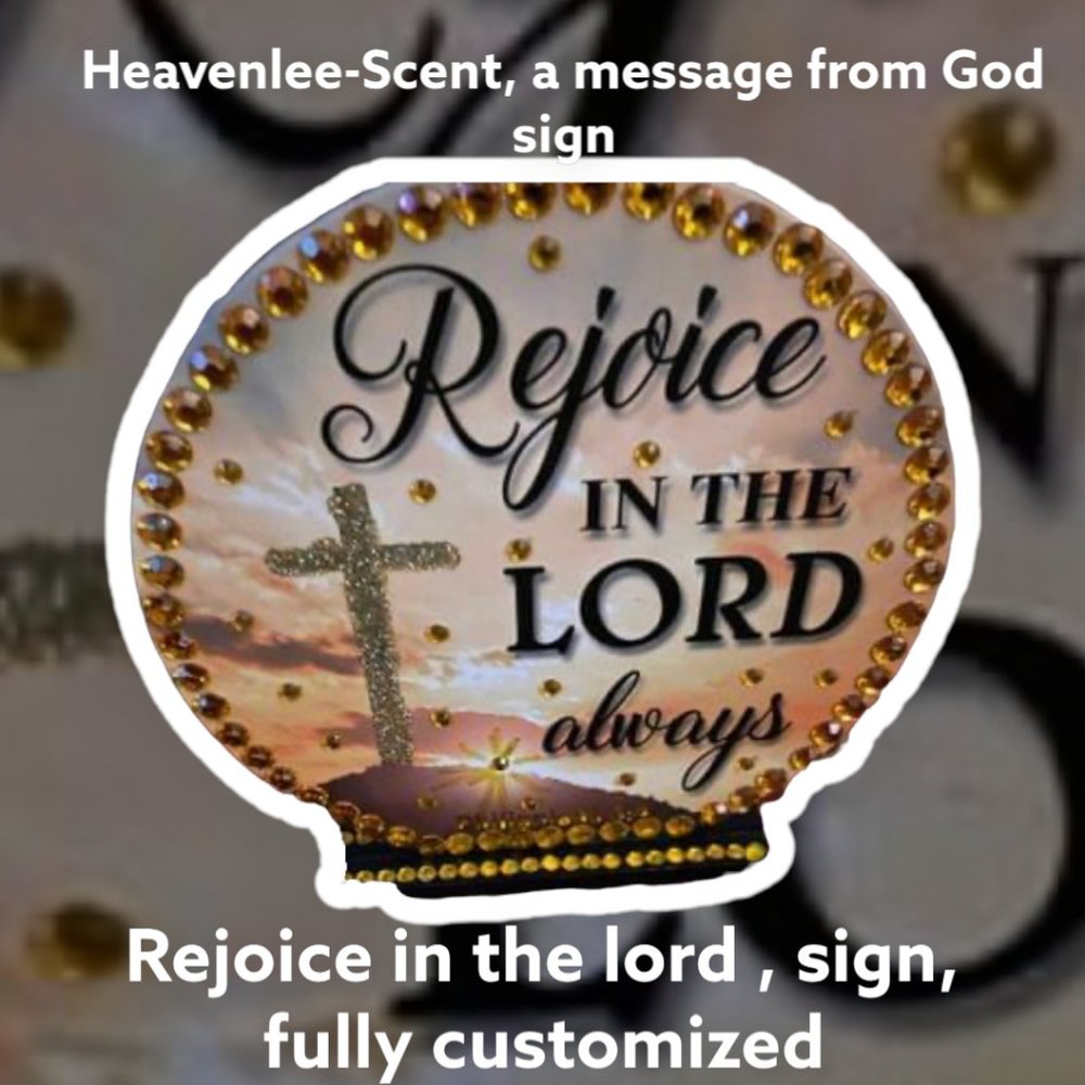 HEAVENLEE-SCENT, REJOICE IN THE LORD ALWAYS SIGN
